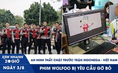 Xem nhanh 20h ngày 3.8: An ninh thắt chặt trước trận Indonesia - Việt Nam | Phim Wolfoo bị yêu cầu gỡ bỏ