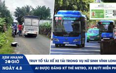 Xem nhanh 20h ngày 4.8: Truy tố tài xế xe tải trong vụ nữ sinh Vĩnh Long | Ai được đăng ký thẻ metro, xe buýt miễn phí?