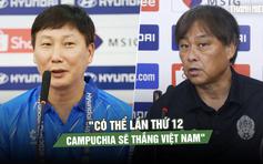 HLV Kim Sang-sik tự tin trước Campuchia, đối thủ tuyên bố: 'Lần thứ 12 sẽ khác'