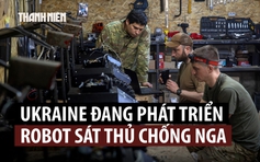'Đội quân robot' đóng vai trò gì trong cuộc cách mạng tác chiến của Ukraine?