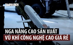 Nga tiến nhanh về các loại vũ khí công nghệ cao giá rẻ