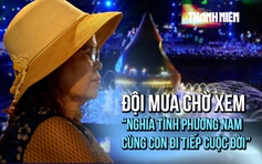 Người phụ nữ đến từ 4 giờ chiều, đội mưa chờ xem chương trình nghệ thuật “Nghĩa tình Phương Nam - Cùng con đi tiếp cuộc đời”