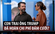 Ông Trump nói con trai đã trả lại tiền cho doanh nhân Nga sau tiệc cưới