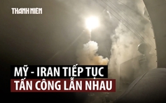 Mỹ tấn công, Iran lại đánh trả khắp khu vực