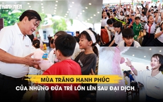 Cùng con đi tiếp cuộc đời: Mùa trăng hạnh phúc của những đứa trẻ lớn lên sau đại dịch