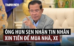 Ông Hun Sen không vui vì nhiều người gửi tin nhắn xin tiền