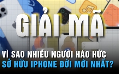 Vì sao nhiều người háo hức là nhóm đầu tiên sở hữu iPhone đời mới nhất? | GIẢI MÃ