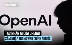 Đã biết gì về vụ tác nhân của OpenAI xâm nhập trang web chính phủ Úc?