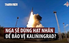Nga nói có thể dùng vũ khí hạt nhân để bảo vệ Kaliningrad, NATO lên án