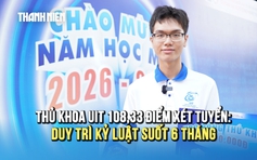 Thủ khoa UIT 108,33 điểm xét tuyển: ‘Kỷ luật’ để chinh phục điểm cao
