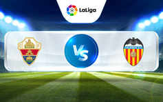 Trực tiếp bóng đá Elche vs Valencia, La Liga, 19:00 23/04/2023