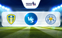 Trực tiếp bóng đá Leeds vs Leicester, Premier League, 02:00 26/04/2023