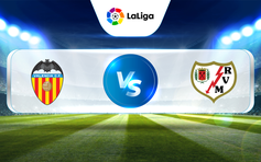Trực tiếp bóng đá Valencia vs Rayo Vallecano, La Liga, 02:00 04/04/2023