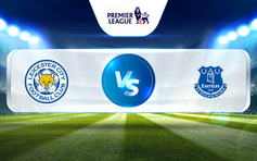 Trực tiếp bóng đá Leicester vs Everton, Premier League, 02:00 02/05/2023