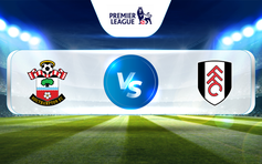 Trực tiếp bóng đá Southampton vs Fulham, Premier League, 21:00 13/05/2023