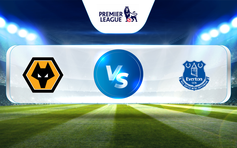 Trực tiếp bóng đá Wolves vs Everton, Premier League, 21:00 20/05/2023