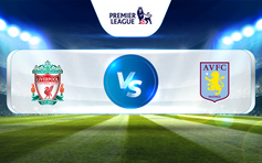 Trực tiếp bóng đá Liverpool vs Aston Villa, Premier League, 21:00 20/05/2023