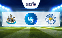 Trực tiếp bóng đá Newcastle vs Leicester, Premier League, 02:00 23/05/2023