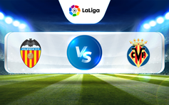 Trực tiếp bóng đá Valencia vs Villarreal, La Liga, 00:30 04/05/2023