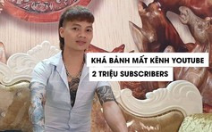 Kênh YouTube hơn 2 triệu lượt theo dõi của Khá BảnH 'biến mất'