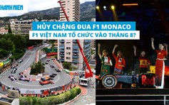 Hủy chặng đua F1 Monaco vì Covid-19, F1 Việt Nam sẽ tổ chức vào tháng 8?