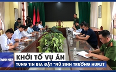 Khởi tố vụ án tung tin bịa đặt "nữ sinh trường HUFLIT bị xâm hại tình dục"