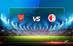 Trực tiếp bóng đá Arsenal vs Slavia Prague, Europa League, 02:00 09/04/2021