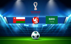 Trực tiếp bóng đá Oman vs Ả Rập Saudi, WC Asia, 23:00 07/09/2021