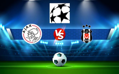 Trực tiếp bóng đá Ajax vs Besiktas, Champions League, 23:45 28/09/2021