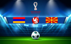 Trực tiếp bóng đá Armenia vs Bắc Macedonia, WC Europe, 00:00 12/11/2021