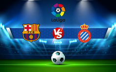 Trực tiếp bóng đá Barcelona vs Espanyol, LaLiga, 03:00 21/11/2021