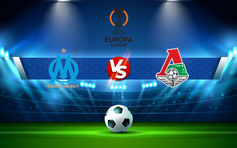 Trực tiếp bóng đá Marseille vs Lokomotiv Moscow, Europa League, 03:00 10/12/2021