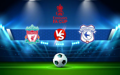 Trực tiếp bóng đá Liverpool vs Cardiff, FA Cup, 19:00 06/02/2022