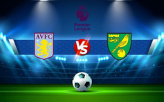 Trực tiếp bóng đá Aston Villa vs Norwich, Premier League, 21:00 30/04/2022