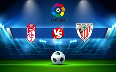 Trực tiếp bóng đá Granada CF vs Ath Bilbao, LaLiga, 01:00 11/05/2022