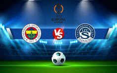 Trực tiếp bóng đá Fenerbahce (Tur) vs Slovacko (Cze), Europa League, 00:00 05/08/2022