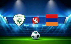 Trực tiếp bóng đá Ireland vs Armenia, UEFA Nations League, 01:45 28/09/2022