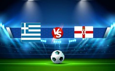 Trực tiếp bóng đá Hy Lạp vs Bắc Ireland, UEFA Nations League, 01:45 28/09/2022