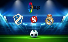 Trực tiếp bóng đá Elche vs Real Madrid, LaLiga, 02:00 20/10/2022