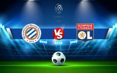 Trực tiếp bóng đá Montpellier vs Lyon, Ligue 1, 22:00 22/10/2022