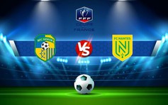 Trực tiếp bóng đá Virois vs Nantes, Coupe de France, 00:00 08/01/2023