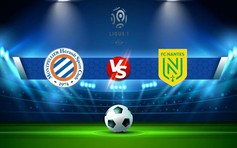 Trực tiếp bóng đá Montpellier vs Nantes, Ligue 1, 21:00 15/01/2023