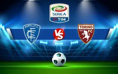 Trực tiếp bóng đá Empoli vs Torino, Serie A, 21:00 28/01/2023
