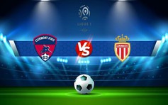 Trực tiếp bóng đá Clermont vs Monaco, Ligue 1, 19:00 05/02/2023