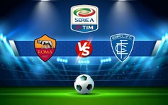 Trực tiếp bóng đá AS Roma vs Empoli, Serie A, 00:00 05/02/2023