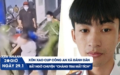 Xem nhanh 20h ngày 29.1: Xôn xao clip công an xã đánh dân | Bất ngờ chuyện chàng trai 'mất tích'