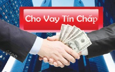 Vay tín chấp: Đừng 'chết' vì thiếu hiểu biết!