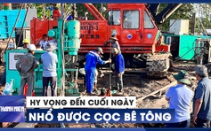 Hy vọng đến cuối ngày nhổ được cọc bê tông, đưa bé Hạo Nam lên