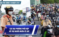 Bản tin tình hình Covid-19 hôm nay 2.10: Các địa phương phối hợp đưa người về quê