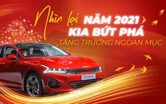 Nhìn lại năm 2021: KIA bứt phá tăng trưởng ngoạn mục